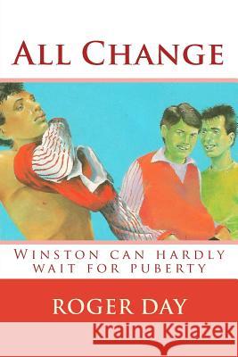 All Change: Winston can hardly wait for puberty Day, Roger 9781511697996