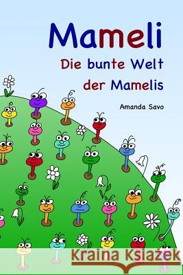 Mameli: Die bunte Welt der Mamelis Savo, Amanda 9781511698405 Createspace