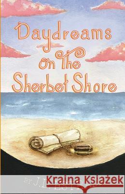 Daydreams on the Sherbet Shore Jd Estrada 9781511698450 Createspace