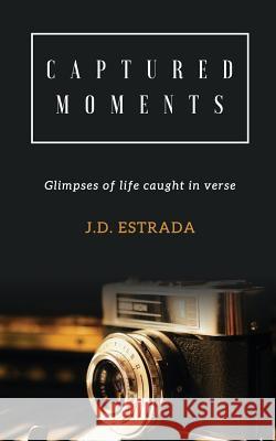 Captured Moments: Inspiration captured in verse Estrada, Jd 9781511698511 Createspace