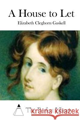 A House to Let Elizabeth Cleghorn Gaskell The Perfect Library 9781511698856 Createspace