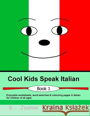 Cool Kids Speak Italian: Enjoyable worksheets, colouring pages and wordsearches for children of all ages Leyland, Joanne 9781511699297 Createspace