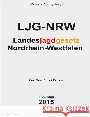 Landesjagdgesetz Nordrhein-Westfalen: Ljg Nrw Groelsv Verlag 9781511699891 Createspace