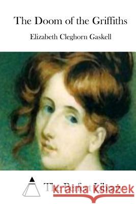 The Doom of the Griffiths Elizabeth Cleghorn Gaskell The Perfect Library 9781511700092 Createspace