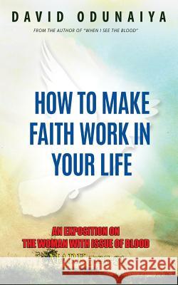 How To Make Faith Work In Your Life Odunaiya, David 9781511700481 Createspace Independent Publishing Platform