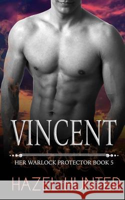 Vincent: Her Warlock Protector Book 5 Hazel Hunter 9781511700610 Createspace