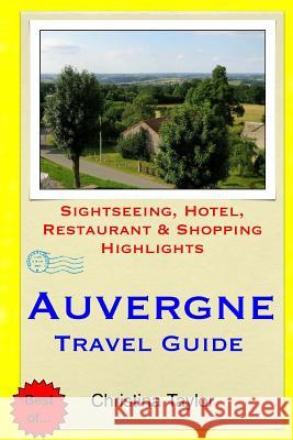 Auvergne Travel Guide: Sightseeing, Hotel, Restaurant & Shopping Highlights Taylor, Christina 9781511701822 Createspace