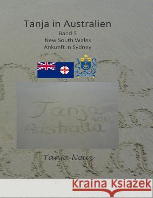 Tanja in Australien: Band 5 - Ankunft in Sydney Tanja Neuz 9781511701853 Createspace