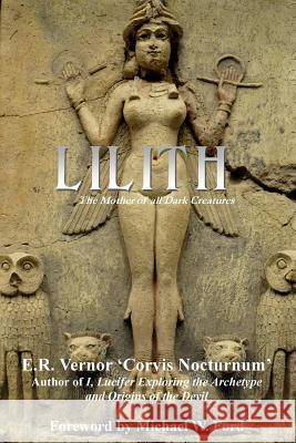 Lilith The Mother of all Dark Creatures Vernor, E. R. 9781511701877