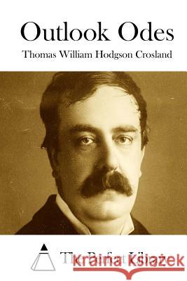 Outlook Odes Thomas William Hodgson Crosland The Perfect Library 9781511702638
