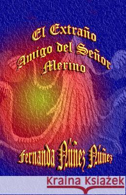 El Extraño Amigo del Señor Merino Nunez Nunez, Fernanda 9781511702997 Createspace