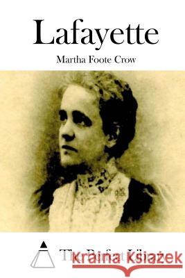 Lafayette Martha Foote Crow The Perfect Library 9781511703147