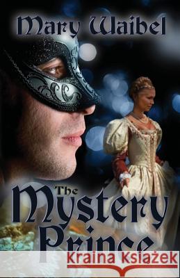 The Mystery Prince Mary Waibel 9781511704168 Createspace