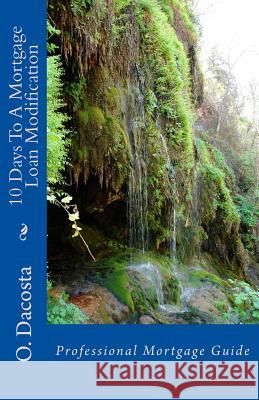 10 Days To A Mortgage Loan Modification: Professional Mortgage Guide Dacosta, O. 9781511704458 Createspace