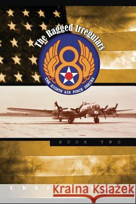 The Ragged Irregulars: : The Eighth Air Force Series, Volume 2 Pula, Cheryl 9781511705110 Createspace