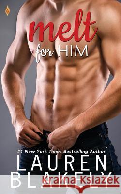 Melt for Him Lauren Blakely 9781511705448 Createspace