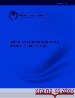 Bureau of Land Management's Wildland Fire Program U. S. Department of the Interior 9781511705745 Createspace