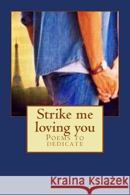 Strike me loving you: Poems to dedicate Ortiz, Livia 9781511705974