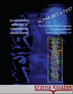 Alpha Bet a Test: The Eye Am Eye Asemic Anthology: Language in the Act of Disappearing Paul a. Toth Paul A. Toth David Nadeau 9781511706056 Createspace