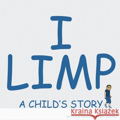 I Limp: A Child's Story Kari L. Kadrmas 9781511707077