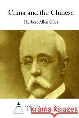 China and the Chinese Herbert Allen Giles The Perfect Library 9781511707299 Createspace