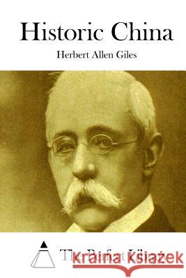 Historic China Herbert Allen Giles The Perfect Library 9781511707480 Createspace