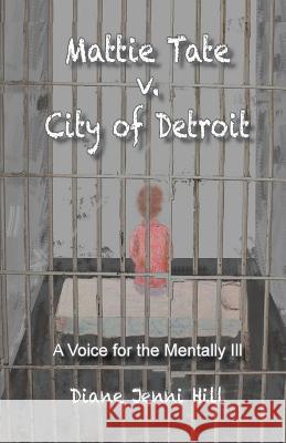 Mattie Tate v. City of Detroit Hill, Diane Jenni 9781511707954