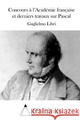 Concours à l'Académie française et derniers travaux sur Pascal Fb Editions 9781511708098 Createspace