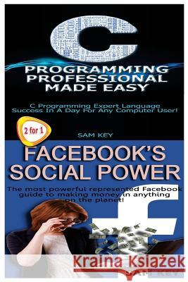 C Programming Professional Made Easy & Facebook Social Power Sam Key 9781511708340 Createspace