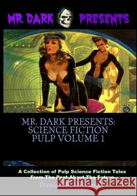 Mr. Dark Presents: Science Fiction Pulp Volume 1 Dark                                     Dark 9781511708876 Createspace Independent Publishing Platform