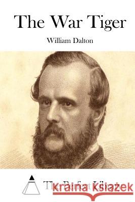 The War Tiger William Dalton The Perfect Library 9781511710930 Createspace