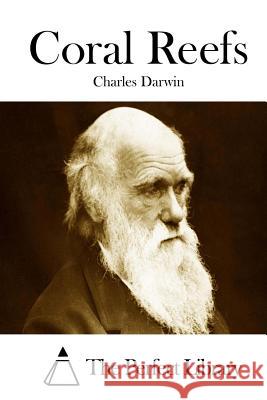 Coral Reefs Charles Darwin The Perfect Library 9781511711258 Createspace