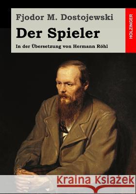 Der Spieler: In der Übersetzung von Hermann Röhl Rohl, Hermann 9781511711265 Createspace