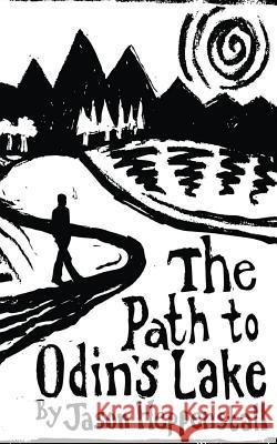 The Path to Odin's Lake: A Scandinavian Soul Journey Jason Heppenstall 9781511711401