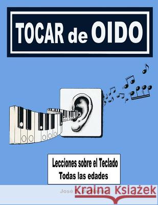 Tocar de Oido: Armonia sobre el teclado De Navas, Jose L. 9781511711692 Createspace