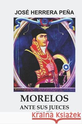 Morelos ante sus jueces Herrera Pena, Jose 9781511711951 Createspace