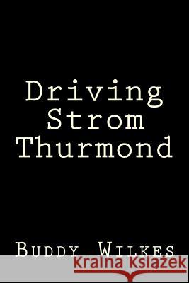 Driving Strom Thurmond Buddy Wilkes 9781511712866 Createspace