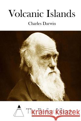 Volcanic Islands Charles Darwin The Perfect Library 9781511712934 Createspace