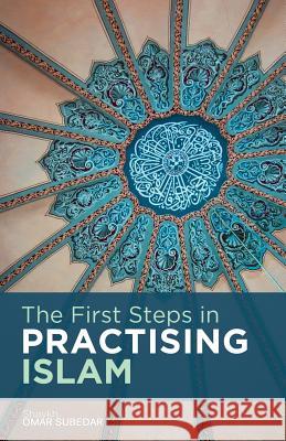 The First Steps in Practising Islam Omar Subedar 9781511713627 Createspace