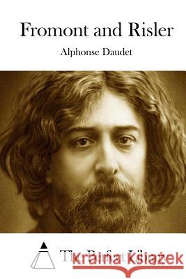 Fromont and Risler Alphonse Daudet The Perfect Library 9781511713702 Createspace