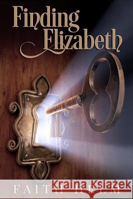 Finding Elizabeth Faith Helm 9781511714266 Createspace