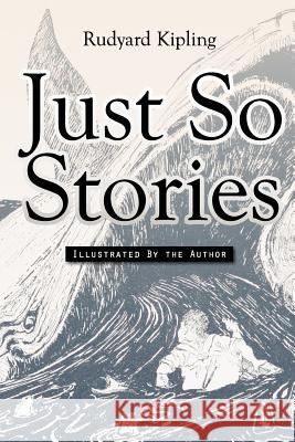Just So Stories: Illustrated Rudyard Kipling 9781511715768 Createspace
