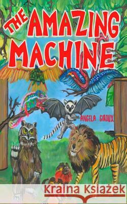 The Amazing Machine Angela Giroux 9781511716109