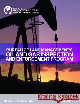 Bureau of Land Management's Oil and Gas Inspection and Enforcement Program U. S. Department of the Interior 9781511716154