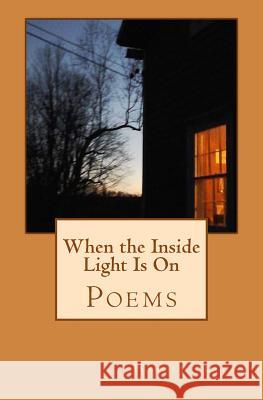 When the Inside Light Is On: Poems Flatau III, Harold Joseph 9781511716581 Createspace Independent Publishing Platform