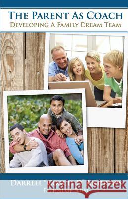 The Parent As Coach: Developing A Family Dream Team Andrews, Darrell 