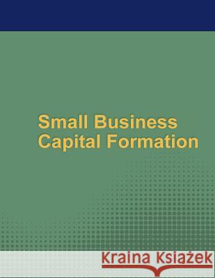 Small Business Capital Formation Secruirites and Exchange Commission 9781511717250