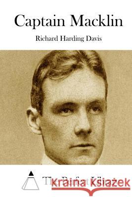 Captain Macklin Richard Harding Davis The Perfect Library 9781511717595 Createspace
