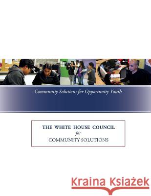 Community Solution for Opportunity Youth The White House Council for Community So 9781511717724 Createspace