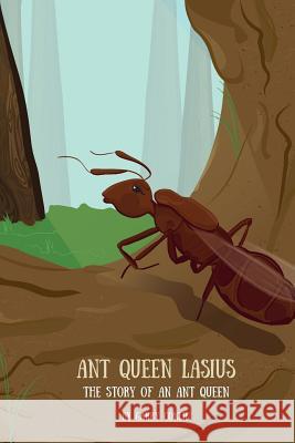 Ant Queen Lasius: The Story of an Ant Queen Garry Conlin 9781511717885 Createspace